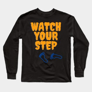 Watch Your Step Long Sleeve T-Shirt